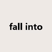 fall into是什么意思