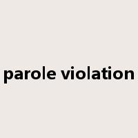 parole violation是什么意思