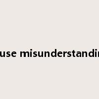 cause misunderstanding是什么意思