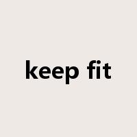keep fit是什么意思