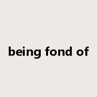 being fond of是什么意思