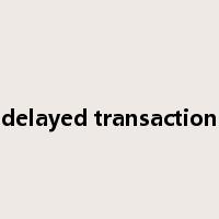delayed transaction是什么意思