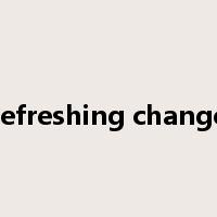 refreshing change是什么意思
