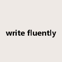write fluently是什么意思
