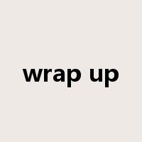 wrap up是什么意思