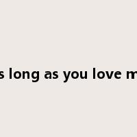 as long as you love me是什么意思