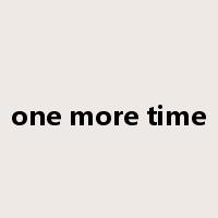 one more time是什么意思