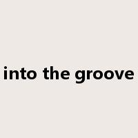 into the groove是什么意思