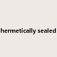hermetically sealed是什么意思