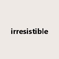 irresistible是什么意思