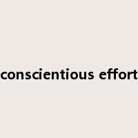 conscientious effort是什么意思