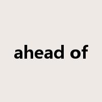 ahead of是什么意思