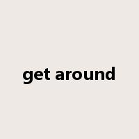 get around是什么意思
