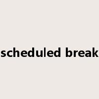 scheduled break是什么意思