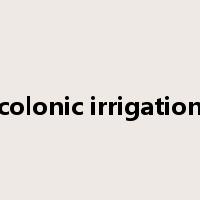 colonic irrigation是什么意思