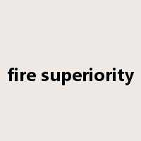 fire superiority是什么意思