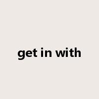 get in with是什么意思