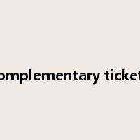 complementary tickets是什么意思