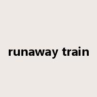 runaway train是什么意思