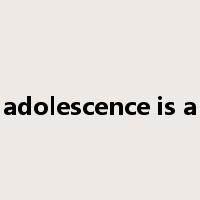 adolescence is a是什么意思