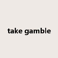 take gamble是什么意思