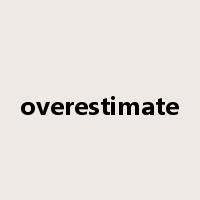 overestimate是什么意思