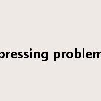 pressing problem是什么意思