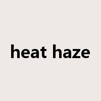 heat haze是什么意思