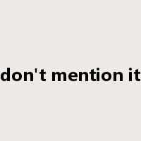 don't mention it是什么意思