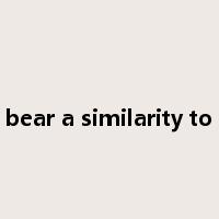 bear a similarity to是什么意思