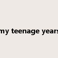 my teenage years是什么意思