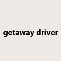 getaway driver是什么意思