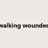 walking wounded是什么意思
