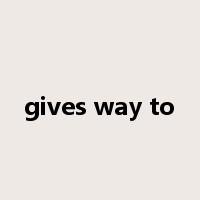 gives way to是什么意思