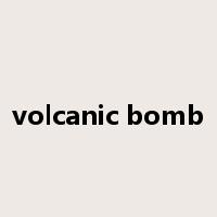 volcanic bomb是什么意思