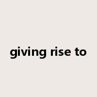 giving rise to是什么意思