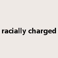 racially charged是什么意思
