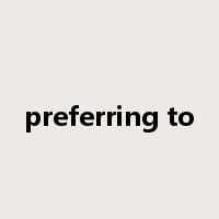 preferring to是什么意思