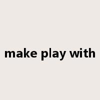 make play with是什么意思