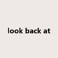 look back at是什么意思