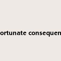 unfortunate consequences是什么意思