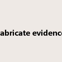 fabricate evidence是什么意思