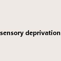 sensory deprivation是什么意思
