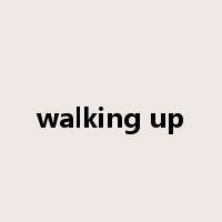 walking up是什么意思