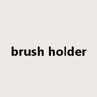 brush holder是什么意思