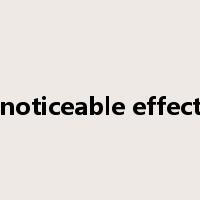 noticeable effect是什么意思