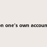on one's own account是什么意思