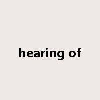 hearing of是什么意思