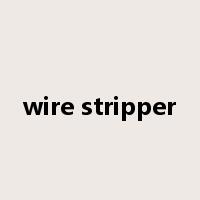 wire stripper是什么意思