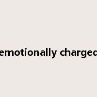 emotionally charged是什么意思